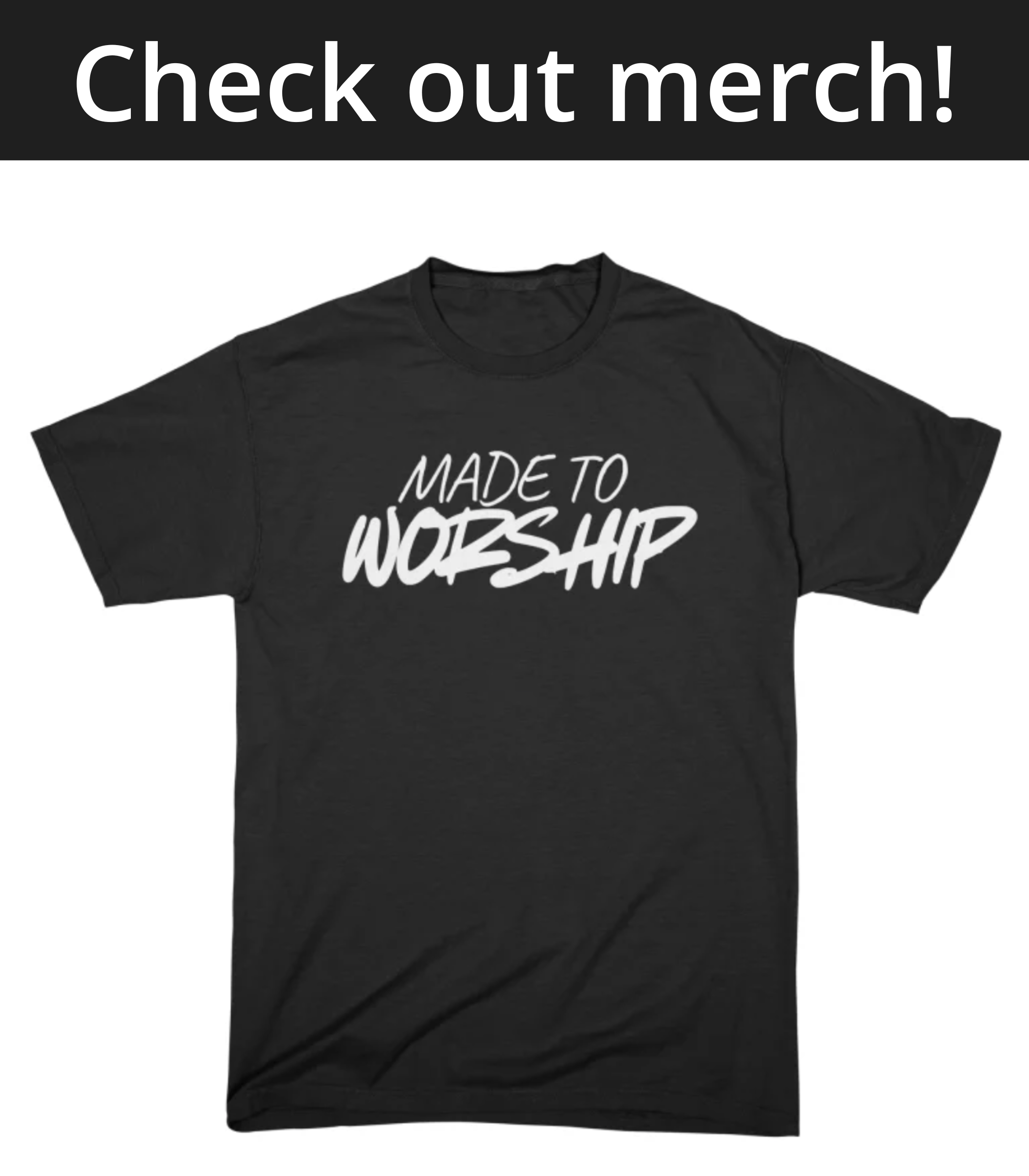 made to worship tshirt